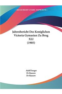 Jahresbericht Des Koniglichen Victoria Gymasiun Zu Brug XLI (1905)