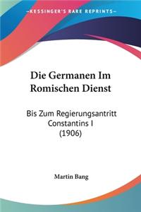 Die Germanen Im Romischen Dienst