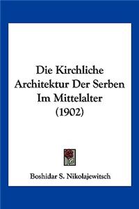 Die Kirchliche Architektur Der Serben Im Mittelalter (1902)