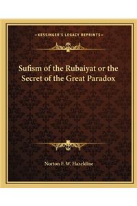 Sufism of the Rubaiyat or the Secret of the Great Paradox