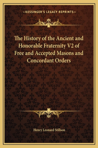 The History of the Ancient and Honorable Fraternity V2 of Free and Accepted Masons and Concordant Orders