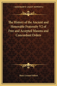 History of the Ancient and Honorable Fraternity V2 of Free and Accepted Masons and Concordant Orders