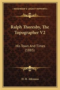 Ralph Thoresby, The Topographer V2