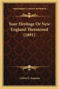 Your Heritage Or New England Threatened (1891)