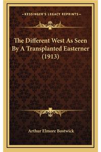 The Different West as Seen by a Transplanted Easterner (1913)