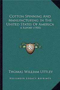 Cotton Spinning and Manufacturing in the United States of America: A Report (1905)