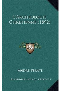 L'Archeologie Chretienne (1892)
