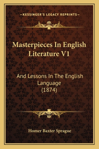 Masterpieces In English Literature V1: And Lessons In The English Language (1874)