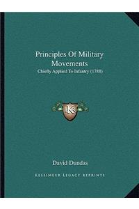 Principles Of Military Movements: Chiefly Applied To Infantry (1788)