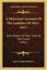 A Historical Account Of The Luddites Of 1811-1813