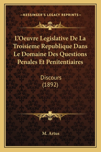 L'Oeuvre Legislative De La Troisieme Republique Dans Le Domaine Des Questions Penales Et Penitentiaires