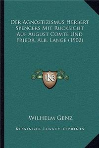 Agnostizismus Herbert Spencers Mit Rucksicht Auf August Comte Und Friedr. Alb. Lange (1902)