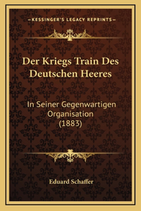 Der Kriegs Train Des Deutschen Heeres