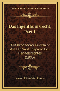 Das Eigenthumsrecht, Part 1: Mit Besonderer Rucksicht Auf Die Werthpapiere Des Handelsrechtes (1893)