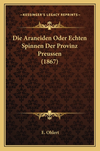 Die Araneiden Oder Echten Spinnen Der Provinz Preussen (1867)