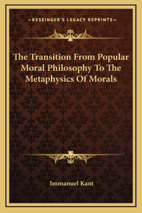 The Transition From Popular Moral Philosophy To The Metaphysics Of Morals