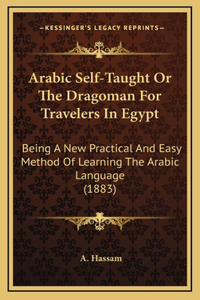 Arabic Self-Taught Or The Dragoman For Travelers In Egypt