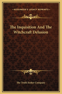 The Inquisition And The Witchcraft Delusion