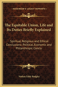 The Equitable Union, Life and Its Duties Briefly Explained