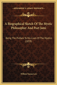 A Biographical Sketch Of The Mystic Philosopher And Poet Jami
