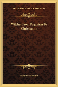 Witches From Paganism To Christianity