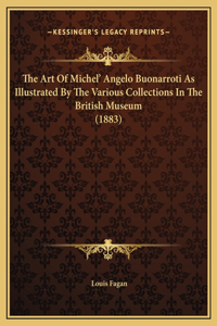 The Art Of Michel' Angelo Buonarroti As Illustrated By The Various Collections In The British Museum (1883)