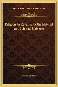 Religion As Revealed by the Material and Spiritual Universe