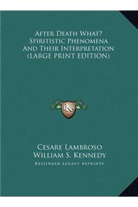 After Death What? Spiritistic Phenomena and Their Interpretation
