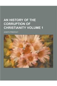 An History of the Corruption of Christianity Volume 1