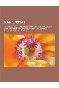 Mahavidyas: Mahavidya, Dhumavati, Kali, Chhinnamasta, Bagalamukhi, Tara, Mahakali, Tripura Sundari, Matangi, Bhairavi, Bhuvaneshva