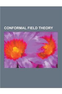 Conformal Field Theory: Ads-Cft Correspondence, Affine Lie Algebra, Algebraic Holography, Anomalous Scaling Dimension, Banks-Zaks Fixed Point,