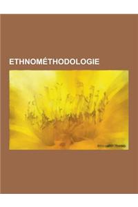 Ethnomethodologie: Philippe Amiel, Sociologie Cognitive, Patrick Pharo, Georges Lapassade, Yves Lecerf, Harold Garfinkel, Alain Coulon, a