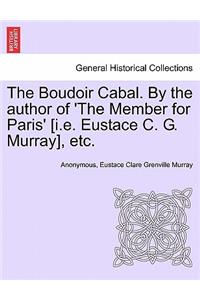Boudoir Cabal. by the Author of 'The Member for Paris' [I.E. Eustace C. G. Murray], Etc.