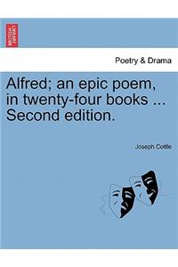 Alfred; an epic poem, in twenty-four books ... Second edition.