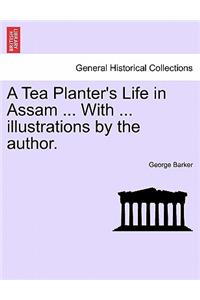 Tea Planter's Life in Assam ... with ... Illustrations by the Author.