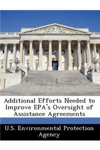 Additional Efforts Needed to Improve EPA's Oversight of Assistance Agreements