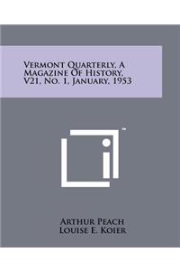 Vermont Quarterly, a Magazine of History, V21, No. 1, January, 1953