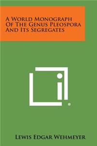 A World Monograph of the Genus Pleospora and Its Segregates