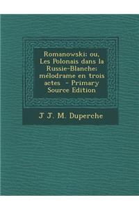 Romanowski; Ou, Les Polonais Dans La Russie-Blanche; Melodrame En Trois Actes