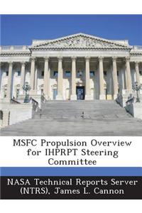 Msfc Propulsion Overview for Ihprpt Steering Committee