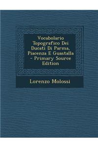 Vocabolario Topografico Dei Ducati Di Parma, Piacenza E Guastalla