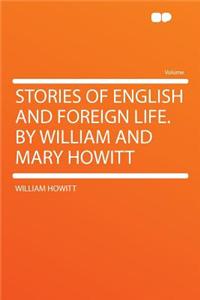 Stories of English and Foreign Life. by William and Mary Howitt