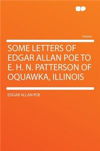 Some Letters of Edgar Allan Poe to E. H. N. Patterson of Oquawka, Illinois