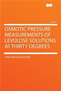 Osmotic Pressure Measurements of Levulose Solutions at Thirty Degrees
