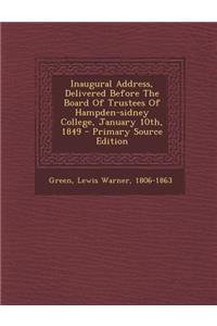 Inaugural Address, Delivered Before the Board of Trustees of Hampden-Sidney College, January 10th, 1849 - Primary Source Edition
