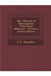 New Manual of Homeopathic Veterinary Medicine - Primary Source Edition