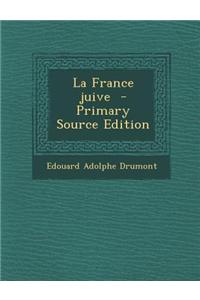 La France Juive - Primary Source Edition