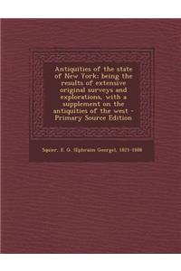 Antiquities of the State of New York; Being the Results of Extensive Original Surveys and Explorations, with a Supplement on the Antiquities of the West