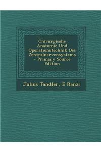 Chirurgische Anatomie Und Operationstechnik Des Zentralnervensystems - Primary Source Edition