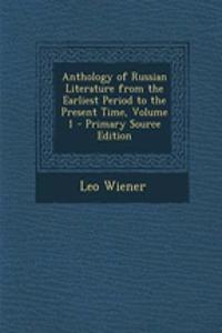 Anthology of Russian Literature from the Earliest Period to the Present Time, Volume 1